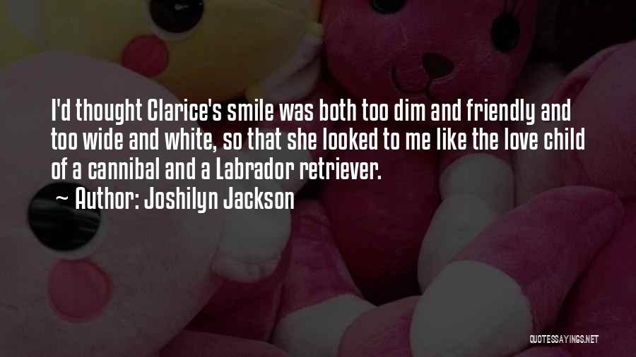 Joshilyn Jackson Quotes: I'd Thought Clarice's Smile Was Both Too Dim And Friendly And Too Wide And White, So That She Looked To