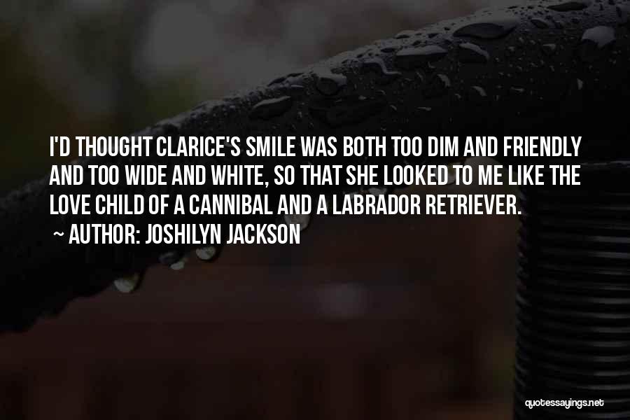 Joshilyn Jackson Quotes: I'd Thought Clarice's Smile Was Both Too Dim And Friendly And Too Wide And White, So That She Looked To