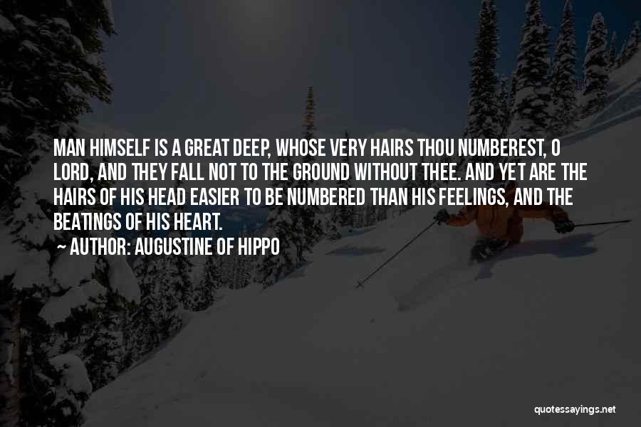 Augustine Of Hippo Quotes: Man Himself Is A Great Deep, Whose Very Hairs Thou Numberest, O Lord, And They Fall Not To The Ground