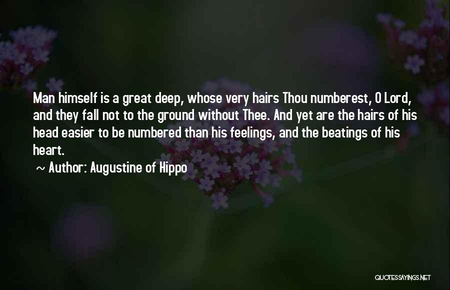 Augustine Of Hippo Quotes: Man Himself Is A Great Deep, Whose Very Hairs Thou Numberest, O Lord, And They Fall Not To The Ground
