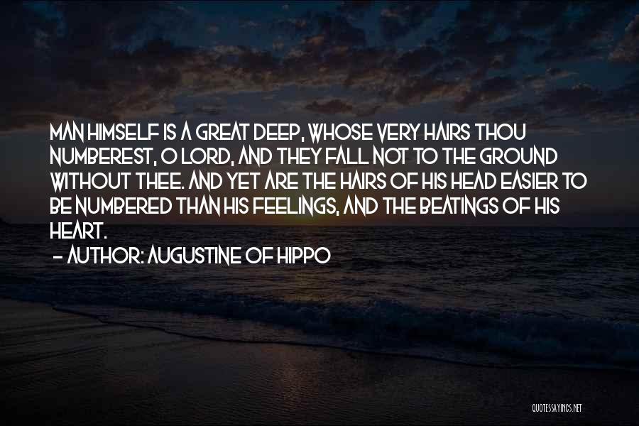 Augustine Of Hippo Quotes: Man Himself Is A Great Deep, Whose Very Hairs Thou Numberest, O Lord, And They Fall Not To The Ground