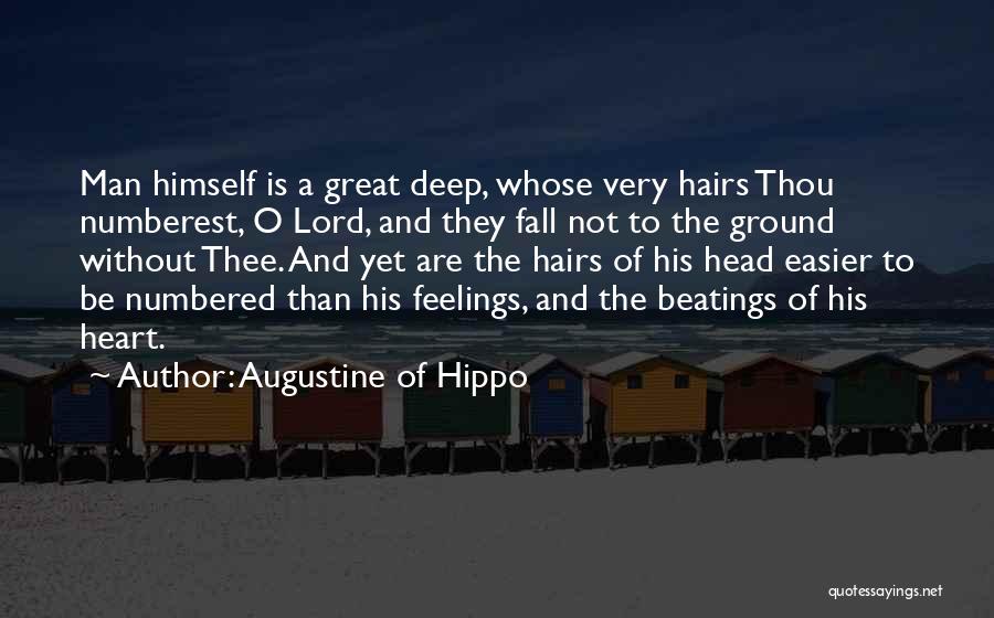 Augustine Of Hippo Quotes: Man Himself Is A Great Deep, Whose Very Hairs Thou Numberest, O Lord, And They Fall Not To The Ground