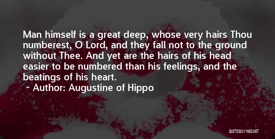 Augustine Of Hippo Quotes: Man Himself Is A Great Deep, Whose Very Hairs Thou Numberest, O Lord, And They Fall Not To The Ground