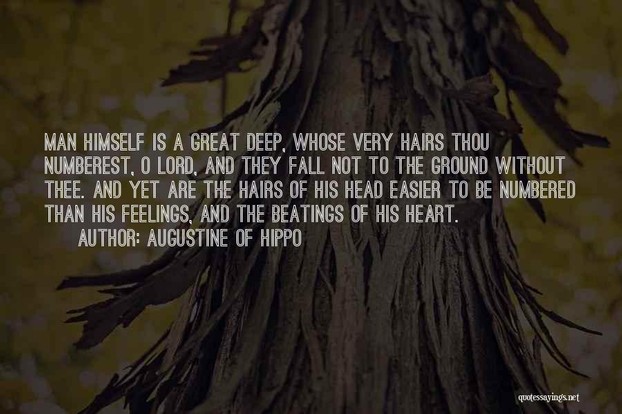 Augustine Of Hippo Quotes: Man Himself Is A Great Deep, Whose Very Hairs Thou Numberest, O Lord, And They Fall Not To The Ground