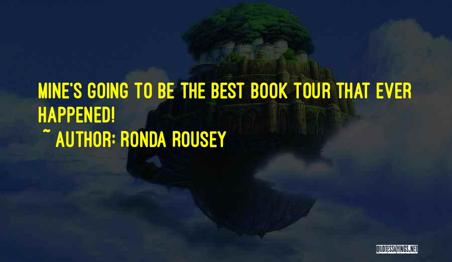 Ronda Rousey Quotes: Mine's Going To Be The Best Book Tour That Ever Happened!