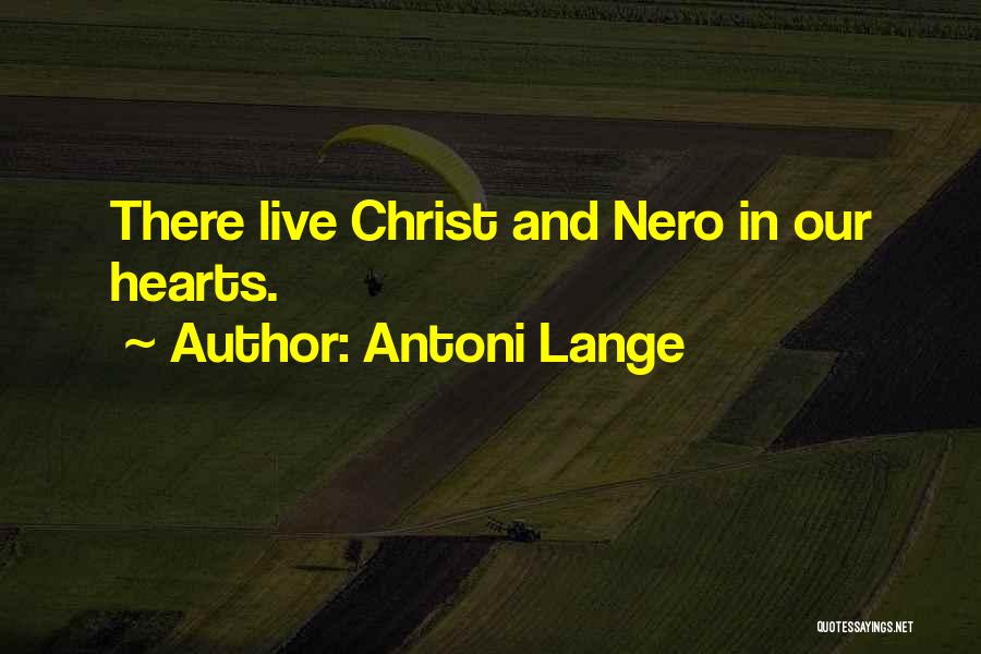 Antoni Lange Quotes: There Live Christ And Nero In Our Hearts.