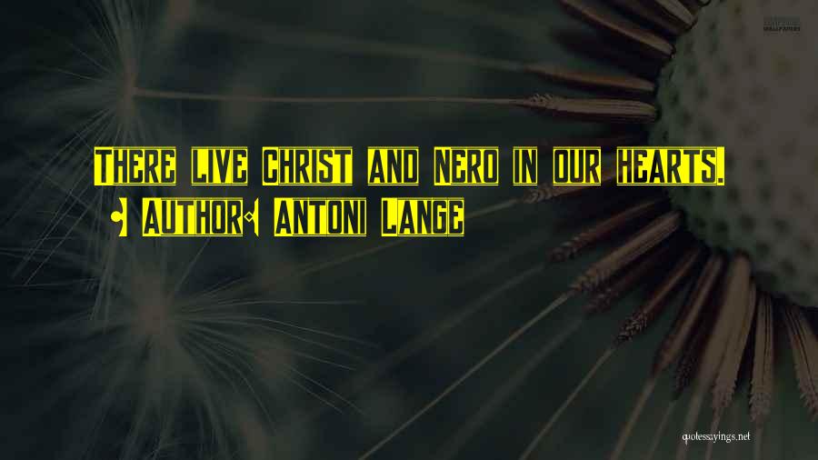 Antoni Lange Quotes: There Live Christ And Nero In Our Hearts.