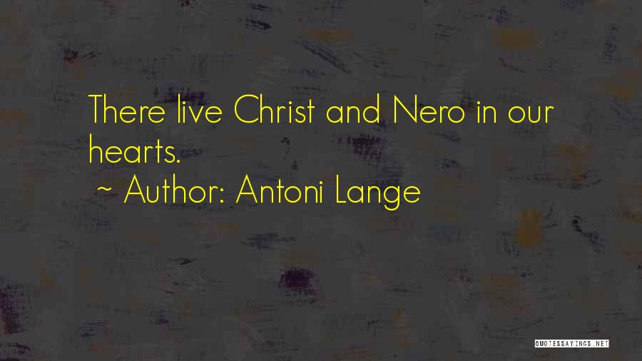 Antoni Lange Quotes: There Live Christ And Nero In Our Hearts.
