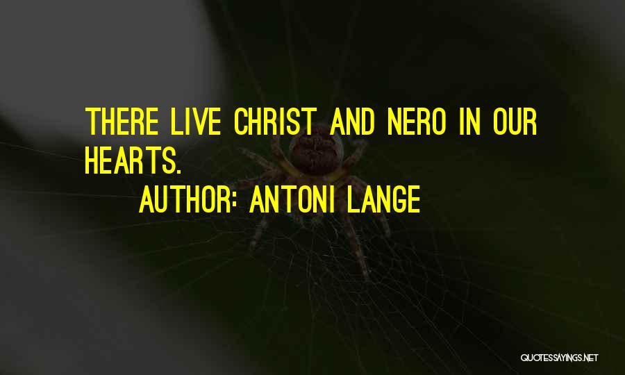 Antoni Lange Quotes: There Live Christ And Nero In Our Hearts.