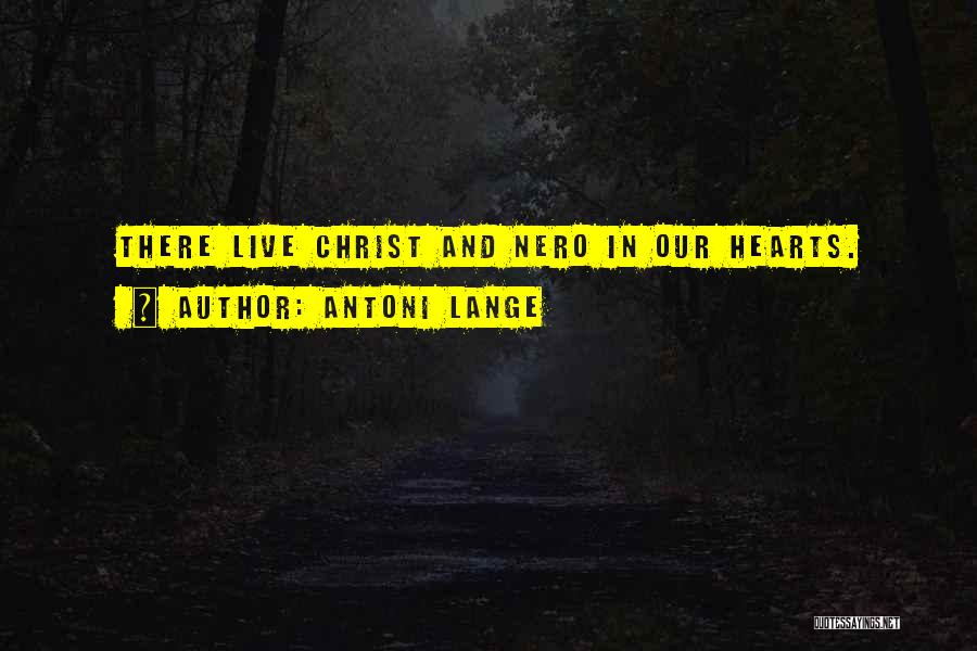 Antoni Lange Quotes: There Live Christ And Nero In Our Hearts.