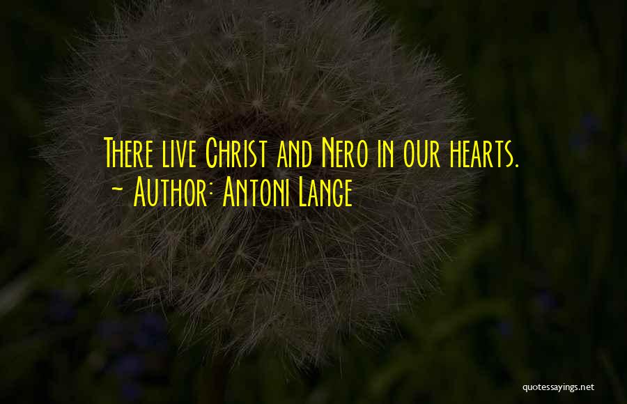 Antoni Lange Quotes: There Live Christ And Nero In Our Hearts.