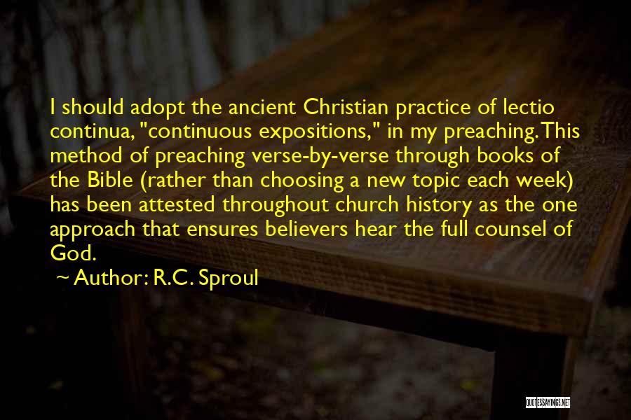 R.C. Sproul Quotes: I Should Adopt The Ancient Christian Practice Of Lectio Continua, Continuous Expositions, In My Preaching. This Method Of Preaching Verse-by-verse