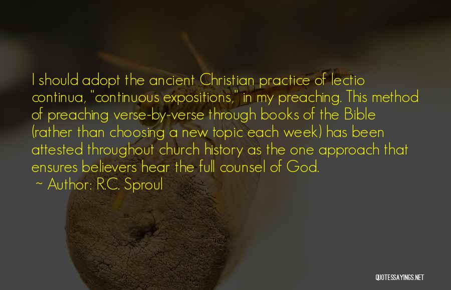 R.C. Sproul Quotes: I Should Adopt The Ancient Christian Practice Of Lectio Continua, Continuous Expositions, In My Preaching. This Method Of Preaching Verse-by-verse