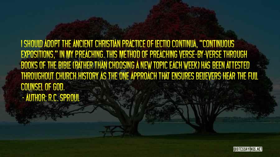 R.C. Sproul Quotes: I Should Adopt The Ancient Christian Practice Of Lectio Continua, Continuous Expositions, In My Preaching. This Method Of Preaching Verse-by-verse