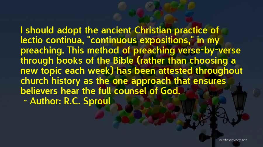 R.C. Sproul Quotes: I Should Adopt The Ancient Christian Practice Of Lectio Continua, Continuous Expositions, In My Preaching. This Method Of Preaching Verse-by-verse