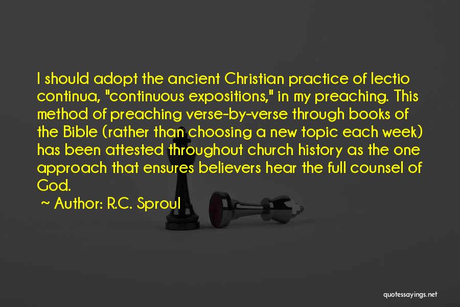 R.C. Sproul Quotes: I Should Adopt The Ancient Christian Practice Of Lectio Continua, Continuous Expositions, In My Preaching. This Method Of Preaching Verse-by-verse