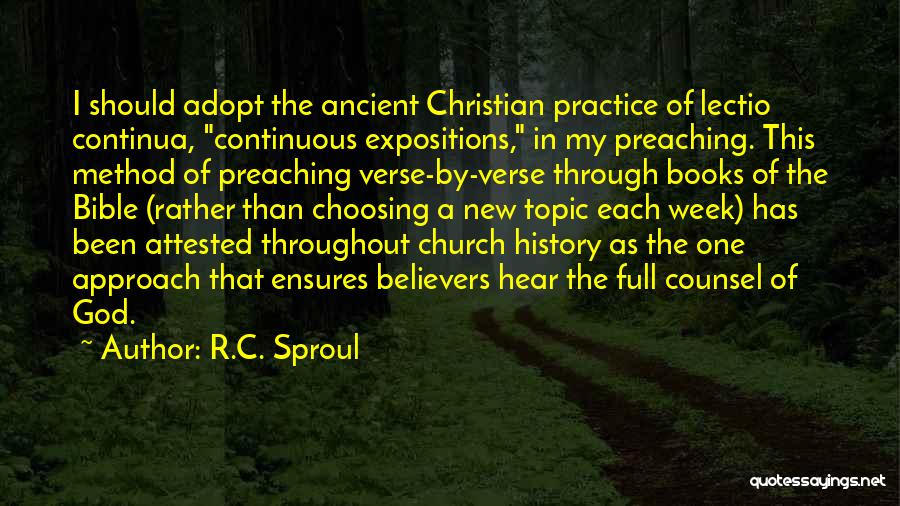 R.C. Sproul Quotes: I Should Adopt The Ancient Christian Practice Of Lectio Continua, Continuous Expositions, In My Preaching. This Method Of Preaching Verse-by-verse