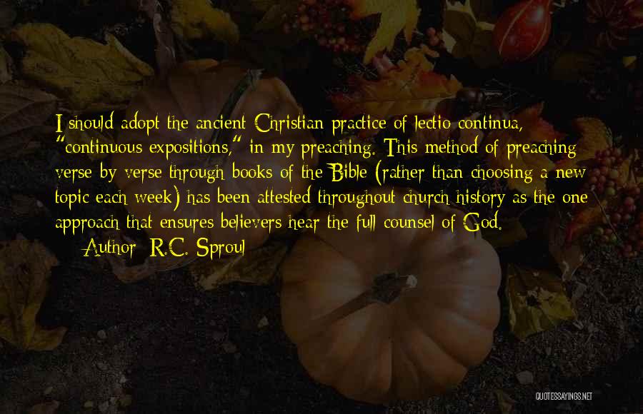 R.C. Sproul Quotes: I Should Adopt The Ancient Christian Practice Of Lectio Continua, Continuous Expositions, In My Preaching. This Method Of Preaching Verse-by-verse