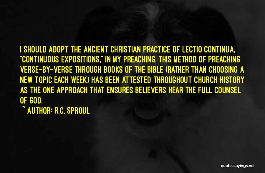 R.C. Sproul Quotes: I Should Adopt The Ancient Christian Practice Of Lectio Continua, Continuous Expositions, In My Preaching. This Method Of Preaching Verse-by-verse