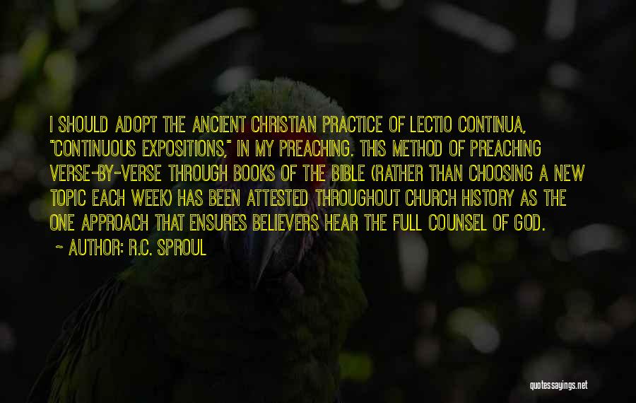 R.C. Sproul Quotes: I Should Adopt The Ancient Christian Practice Of Lectio Continua, Continuous Expositions, In My Preaching. This Method Of Preaching Verse-by-verse