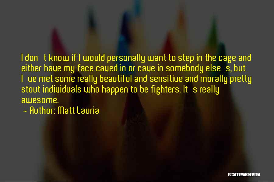 Matt Lauria Quotes: I Don't Know If I Would Personally Want To Step In The Cage And Either Have My Face Caved In