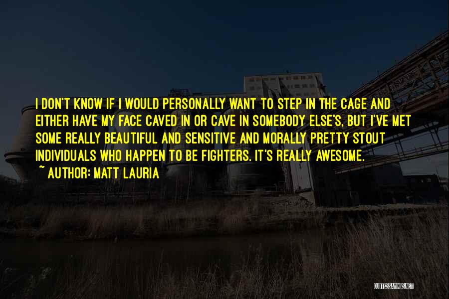 Matt Lauria Quotes: I Don't Know If I Would Personally Want To Step In The Cage And Either Have My Face Caved In