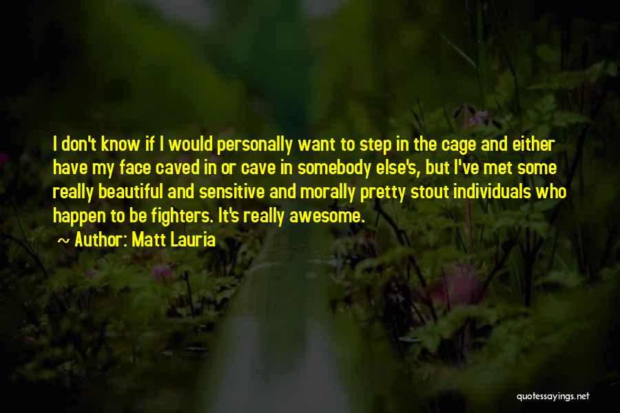 Matt Lauria Quotes: I Don't Know If I Would Personally Want To Step In The Cage And Either Have My Face Caved In