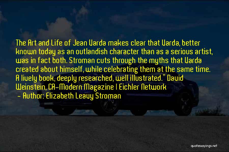 Elizabeth Leavy Stroman Quotes: The Art And Life Of Jean Varda Makes Clear That Varda, Better Known Today As An Outlandish Character Than As