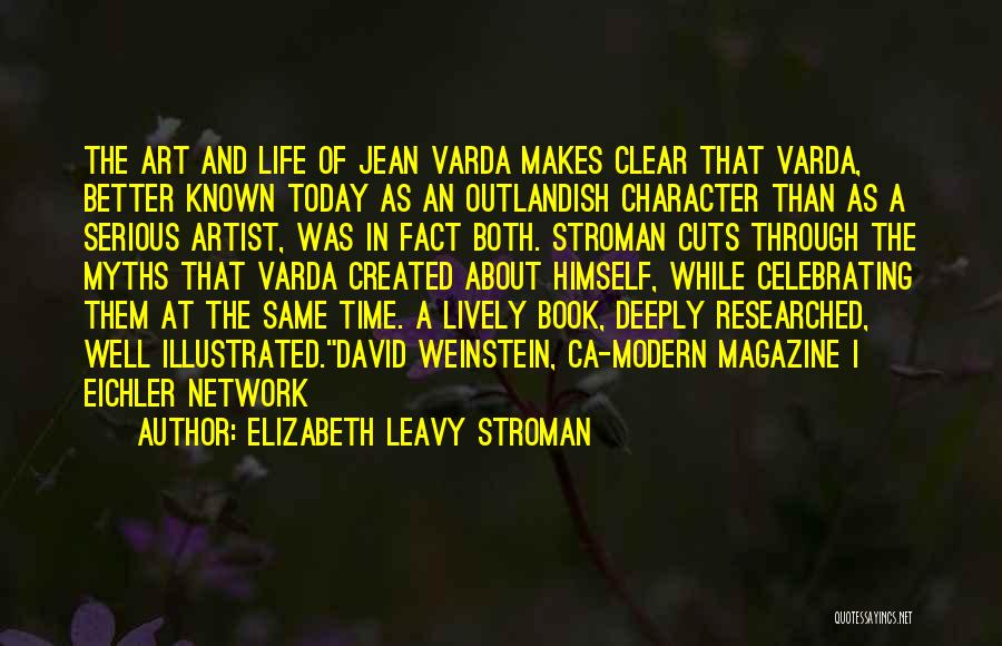 Elizabeth Leavy Stroman Quotes: The Art And Life Of Jean Varda Makes Clear That Varda, Better Known Today As An Outlandish Character Than As