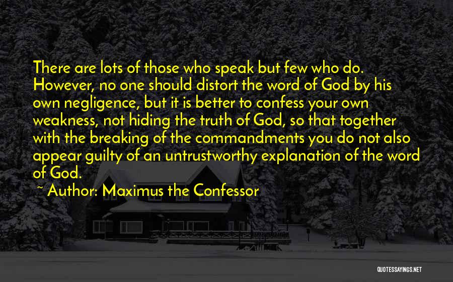 Maximus The Confessor Quotes: There Are Lots Of Those Who Speak But Few Who Do. However, No One Should Distort The Word Of God