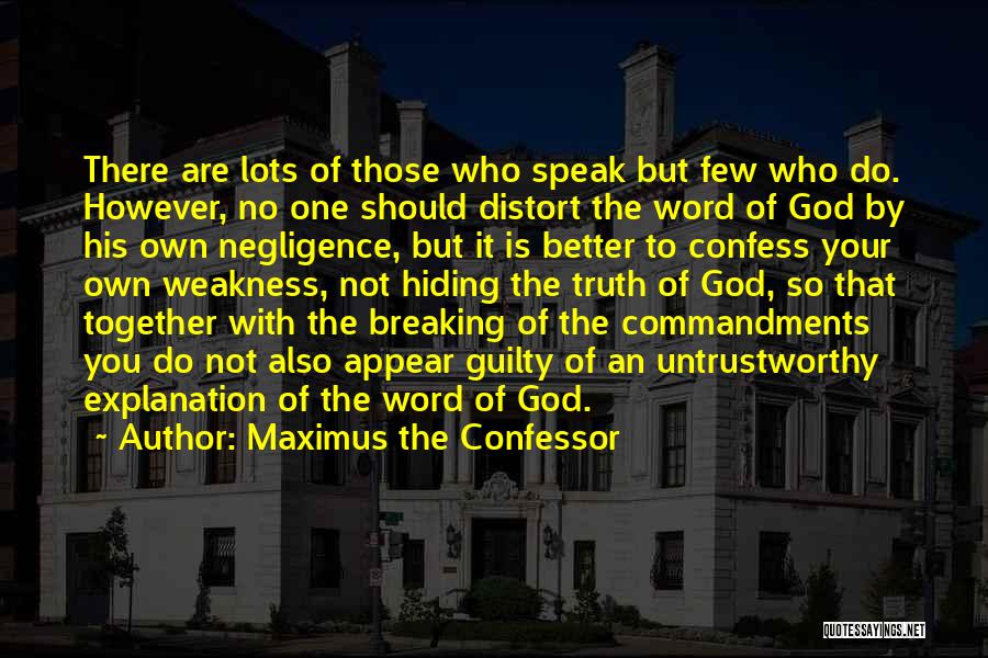 Maximus The Confessor Quotes: There Are Lots Of Those Who Speak But Few Who Do. However, No One Should Distort The Word Of God