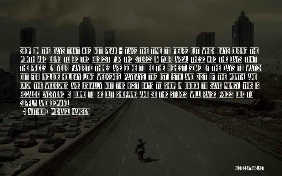 Michael Hansen Quotes: Shop On The Days That Are Not Peak - Take The Time To Figure Out Which Days During The Month