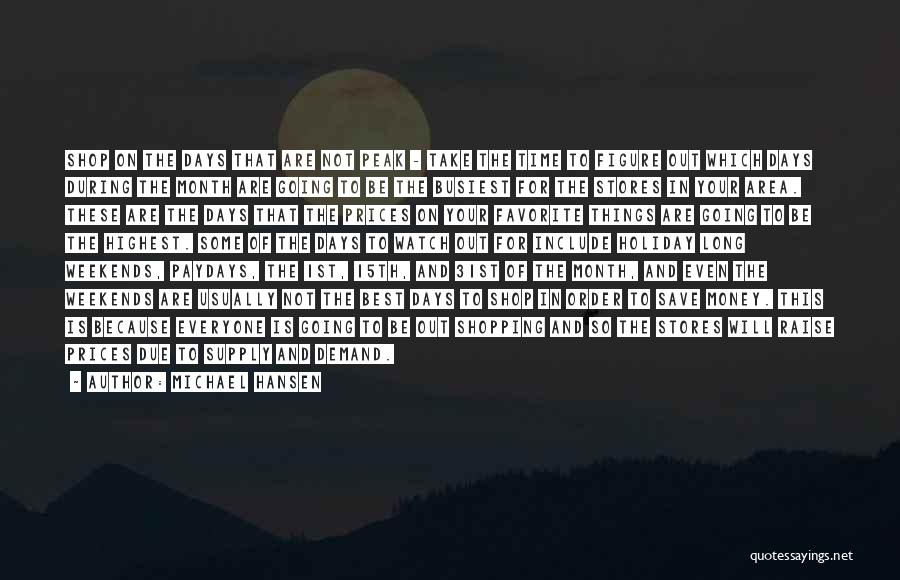 Michael Hansen Quotes: Shop On The Days That Are Not Peak - Take The Time To Figure Out Which Days During The Month