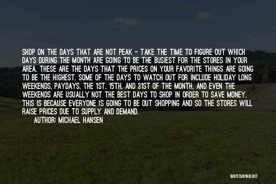 Michael Hansen Quotes: Shop On The Days That Are Not Peak - Take The Time To Figure Out Which Days During The Month