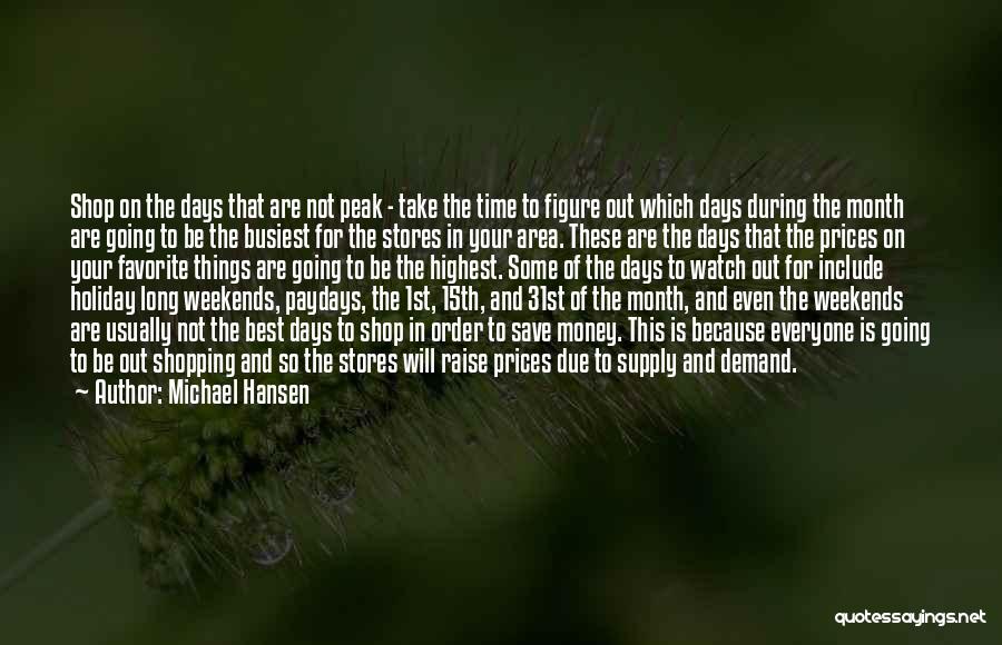 Michael Hansen Quotes: Shop On The Days That Are Not Peak - Take The Time To Figure Out Which Days During The Month