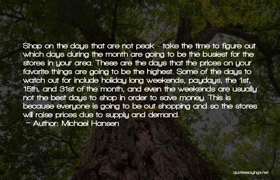 Michael Hansen Quotes: Shop On The Days That Are Not Peak - Take The Time To Figure Out Which Days During The Month