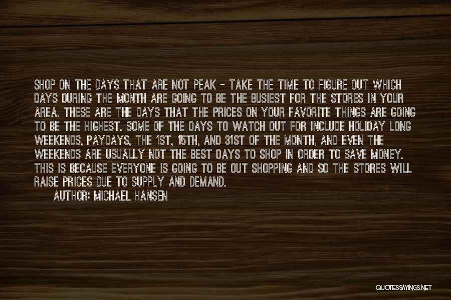 Michael Hansen Quotes: Shop On The Days That Are Not Peak - Take The Time To Figure Out Which Days During The Month