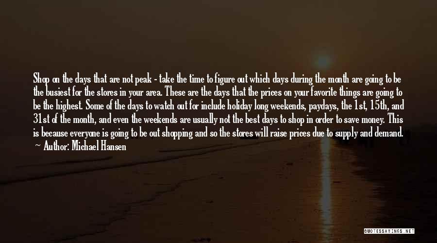 Michael Hansen Quotes: Shop On The Days That Are Not Peak - Take The Time To Figure Out Which Days During The Month