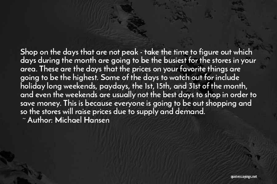 Michael Hansen Quotes: Shop On The Days That Are Not Peak - Take The Time To Figure Out Which Days During The Month