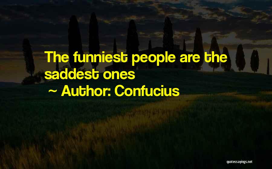 Confucius Quotes: The Funniest People Are The Saddest Ones