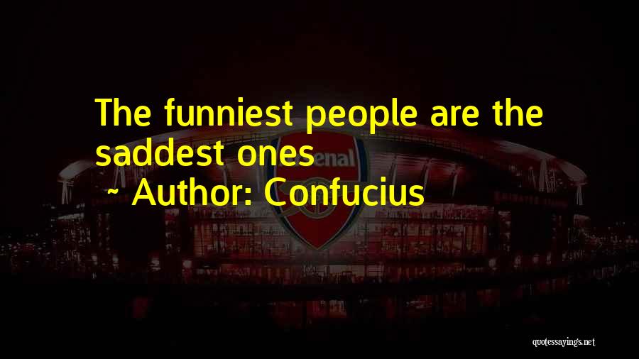 Confucius Quotes: The Funniest People Are The Saddest Ones