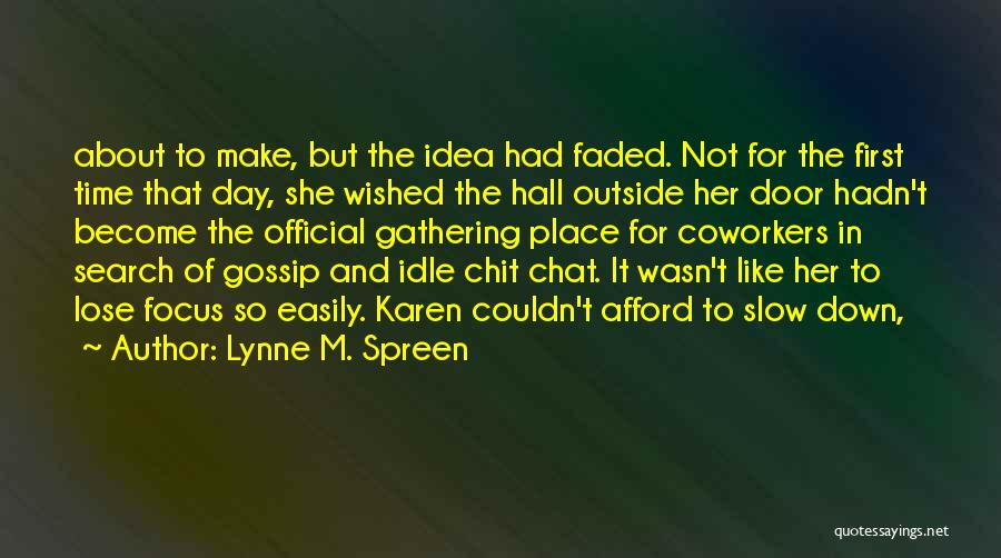 Lynne M. Spreen Quotes: About To Make, But The Idea Had Faded. Not For The First Time That Day, She Wished The Hall Outside