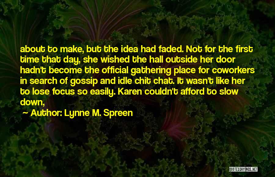 Lynne M. Spreen Quotes: About To Make, But The Idea Had Faded. Not For The First Time That Day, She Wished The Hall Outside