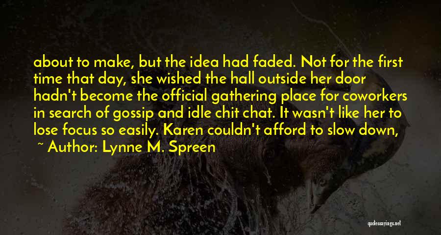 Lynne M. Spreen Quotes: About To Make, But The Idea Had Faded. Not For The First Time That Day, She Wished The Hall Outside