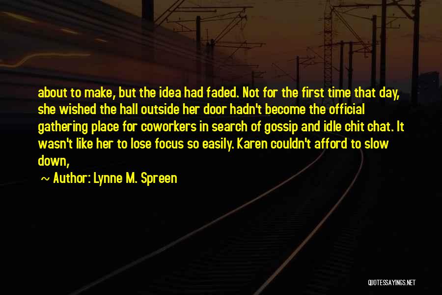 Lynne M. Spreen Quotes: About To Make, But The Idea Had Faded. Not For The First Time That Day, She Wished The Hall Outside