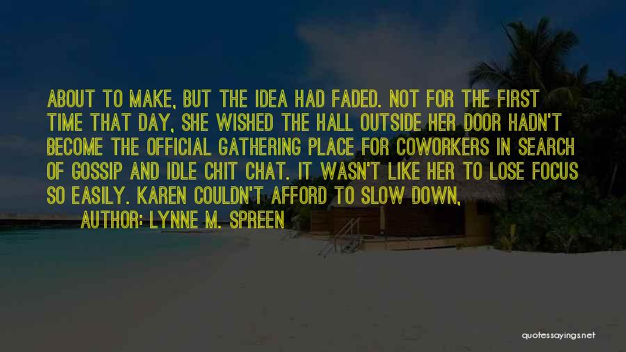 Lynne M. Spreen Quotes: About To Make, But The Idea Had Faded. Not For The First Time That Day, She Wished The Hall Outside