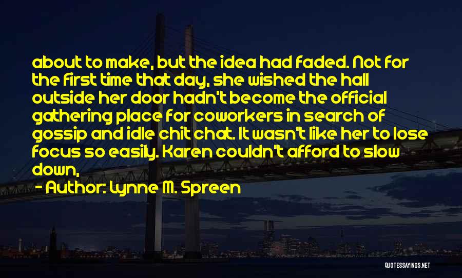 Lynne M. Spreen Quotes: About To Make, But The Idea Had Faded. Not For The First Time That Day, She Wished The Hall Outside