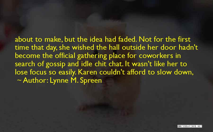 Lynne M. Spreen Quotes: About To Make, But The Idea Had Faded. Not For The First Time That Day, She Wished The Hall Outside