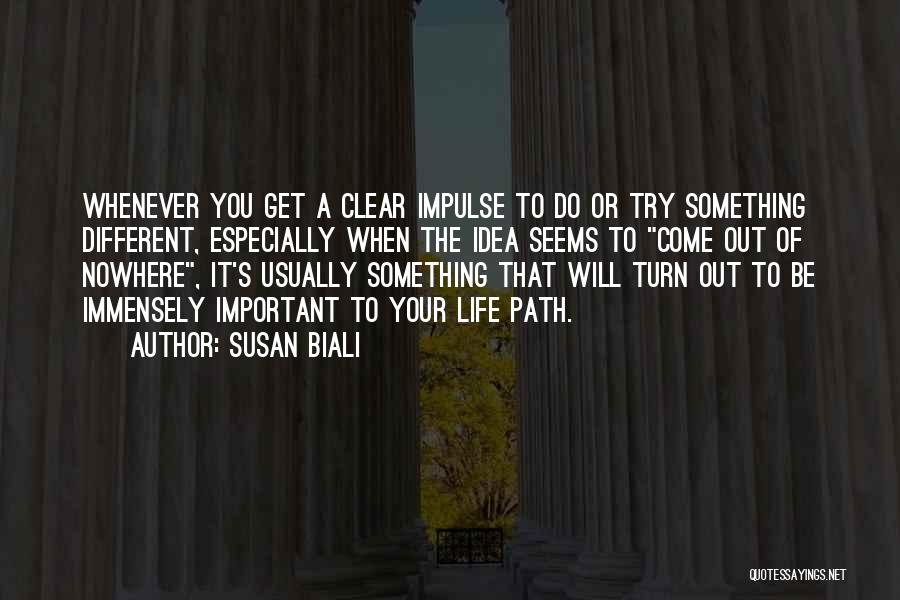 Susan Biali Quotes: Whenever You Get A Clear Impulse To Do Or Try Something Different, Especially When The Idea Seems To Come Out