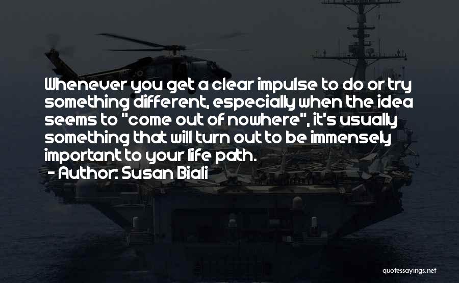 Susan Biali Quotes: Whenever You Get A Clear Impulse To Do Or Try Something Different, Especially When The Idea Seems To Come Out